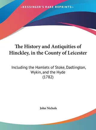 The History and Antiquities of Hinckley, in the County of Leicester