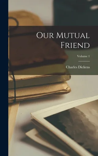 Our Mutual Friend; Volume 1