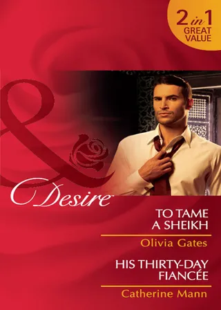 To Tame A Sheikh / His Thirty-Day Fiancée