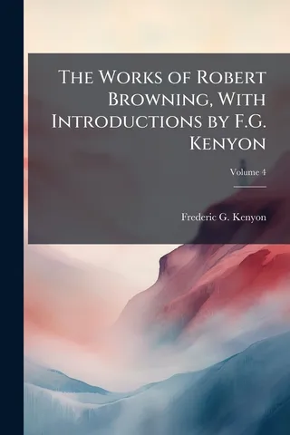The Works of Robert Browning, With Introductions by F.G. Kenyon; Volume 4