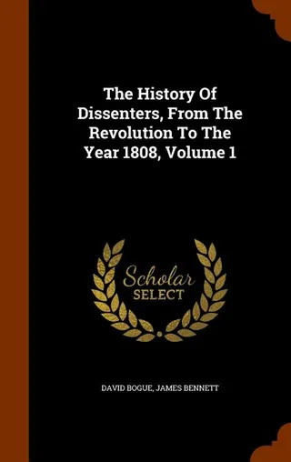 The History Of Dissenters, From The Revolution To The Year 1808