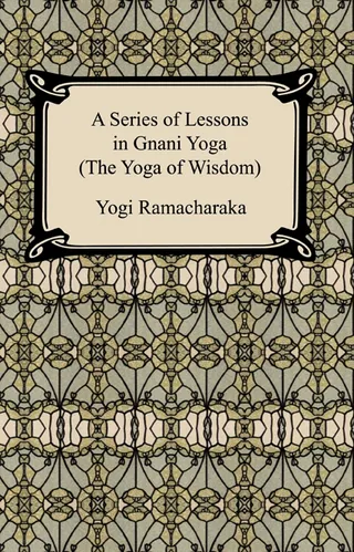 A Series of Lessons in Gnani Yoga