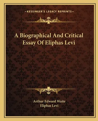 A Biographical And Critical Essay Of Eliphas Levi