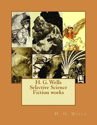 H. G. Wells Selective Science Fiction Works