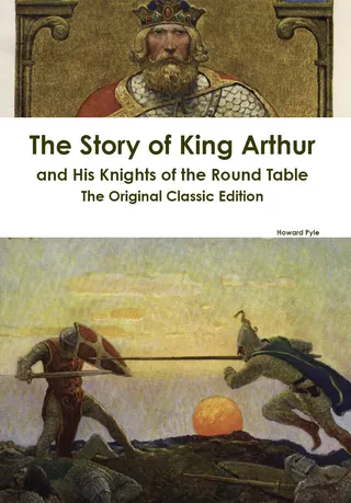 The Story of King Arthur and His Knights of the Round Table