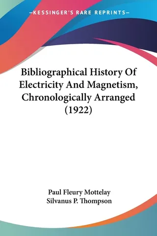 Bibliographical History Of Electricity And Magnetism, Chronologically Arranged 1922