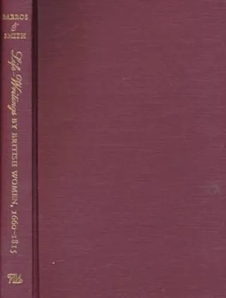 Life-Writings by British Women, 1660-1815
