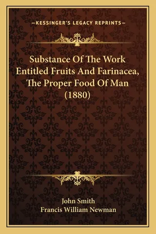 Substance Of The Work Entitled Fruits And Farinacea, The Proper Food Of Man 1880