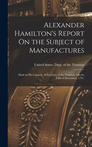 Alexander Hamilton's Report On the Subject of Manufactures