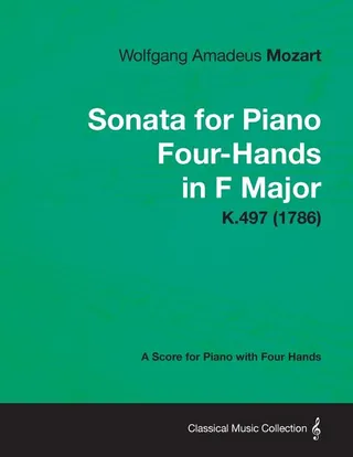Sonata for Piano Four-Hands in F Major: A Score for Piano with Four Hands K.497 (1786)