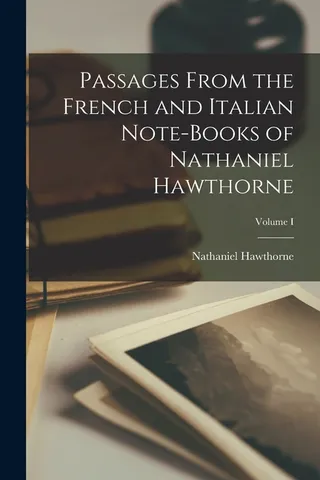 Passages From the French and Italian Note-books of Nathaniel Hawthorne; Volume I