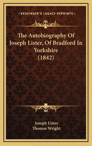 The Autobiography Of Joseph Lister, Of Bradford In Yorkshire 1842