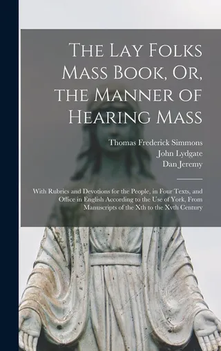 The Lay Folks Mass Book Or the Manner of Hearing Mass