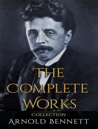 Complete Works of Arnold Bennett