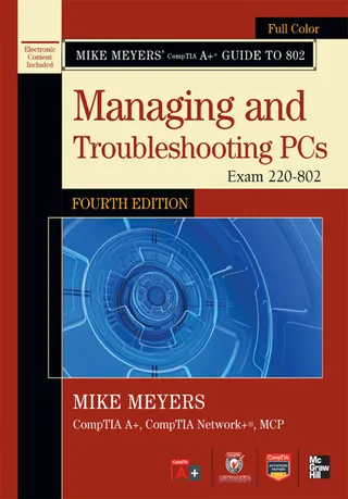 Mike Meyers' CompTIA A+ Guide to Managing and Troubleshooting PCs