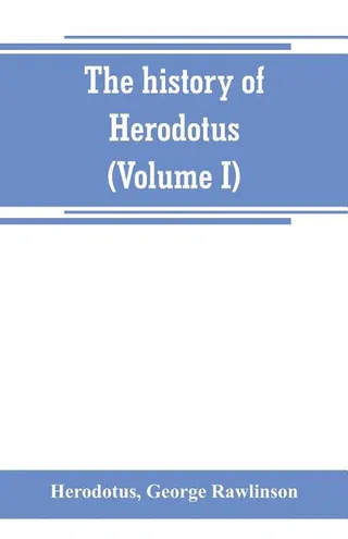 The History of Herodotus, Volume I