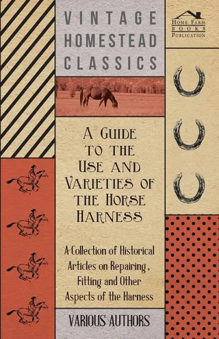A Guide to the Use and Varieties of the Horse Harness