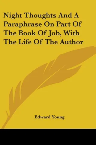 Night Thoughts And A Paraphrase On Part Of The Book Of Job, With The Life Of The Author