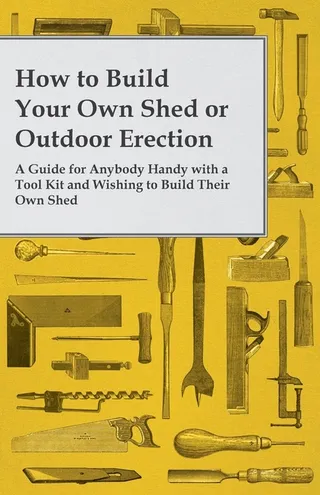 How to Build Your Own Shed or Outdoor Erection A Guide