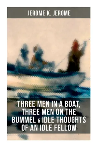 Three Men in a Boat, Three Men on the Bummel and Idle Thoughts of an Idle Fellow