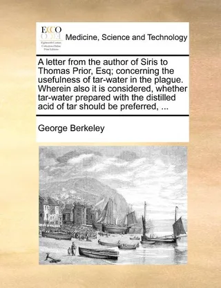 A Letter from the Author of Siris to Thomas Prior, Esq; Concerning the Usefulness of Tar-Water in the Plague. Wherein also it is Considered, Whether Tar-Water Prepared with the Distilled Acid of Tar Should be Preferred
