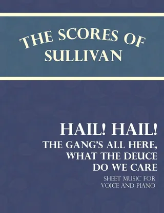 Hail! Hail! The Gang's All Here, What the Deuce do we Care