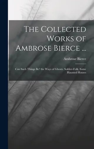 The Collected Works of Ambrose Bierce