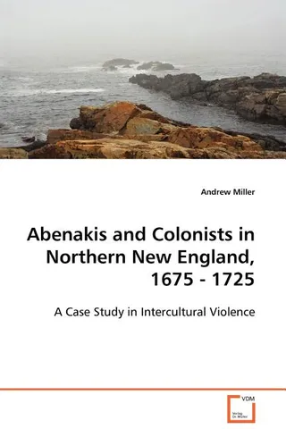 Abenakis and Colonists in Northern New England, 1675-1725