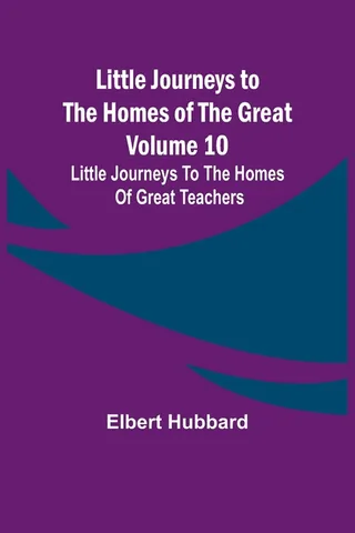 Little Journeys to the Homes of the Great