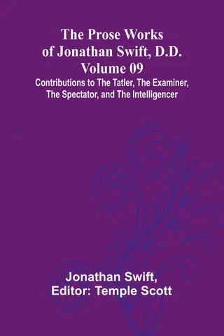 The Prose Works of Jonathan Swift, D.D. - Volume 09; Contributions to The Tatler, The Examiner, The Spectator, and The Intelligencer