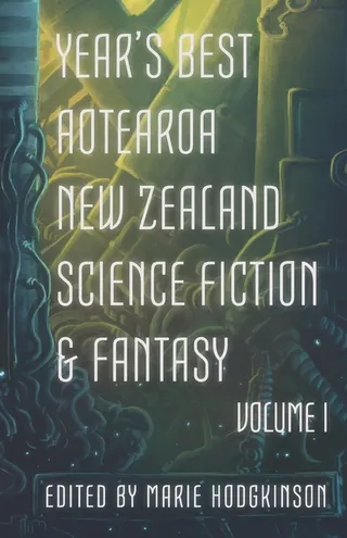 Year's Best Aotearoa New Zealand Science Fiction and Fantasy