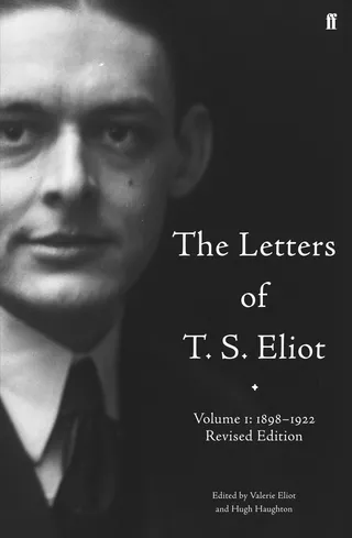 The Letters of T. S. Eliot: Volume 1: 1898-1922