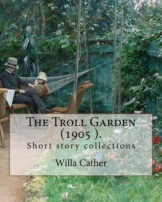 The Troll Garden, 1905 (short stories)