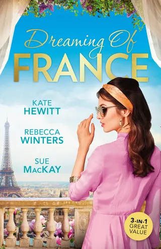 Dreaming Of France / The Husband She Never Knew / Taming The French Tycoon / Reunited...In Paris!