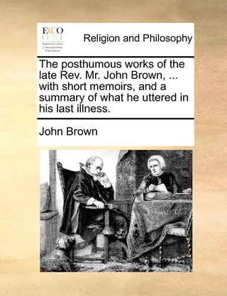 The Posthumous Works of the Late Rev. Mr. John Brown