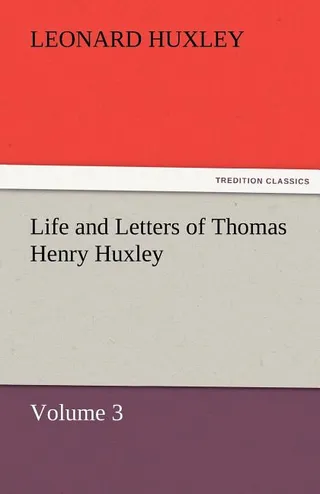 Life and Letters of Thomas Henry Huxley
