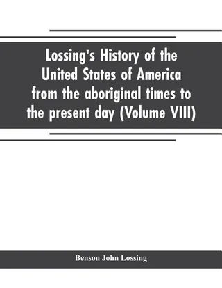 Lossing's history of the United States of America from the aboriginal times to the present day