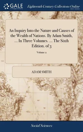 An Inquiry Into the Nature and Causes of the Wealth of Nations; Volume 2