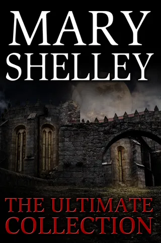 Mary Shelley: The Ultimate Collection
