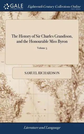 The History of Sir Charles Grandison, and the Honourable Miss Byron