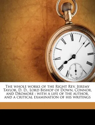 The whole works of the Right Rev. Jeremy Taylor, D. D., Lord Bishop of Down, Connor, and Dromore