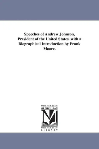 Speeches of Andrew Johnson, President of the United States
