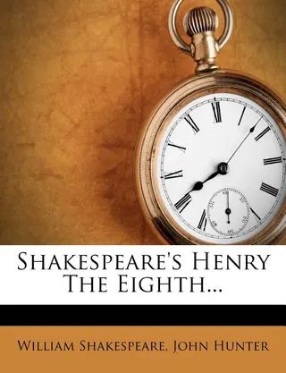 Shakespeare's Henry the Eighth...