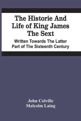 The Historie And Life Of King James The Sext