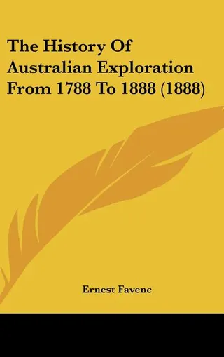 The History Of Australian Exploration From 1788 To 1888