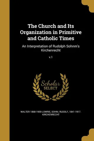 The Church and Its Organization in Primitive and Catholic Times