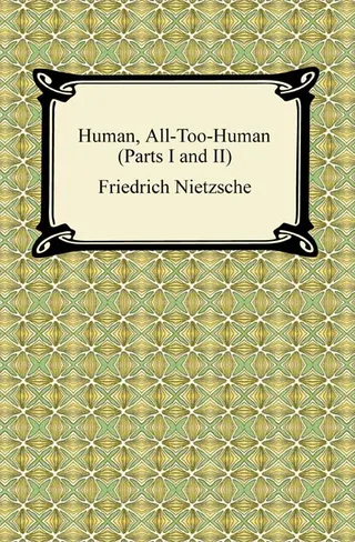 Human, All-Too-Human (Parts I and II)