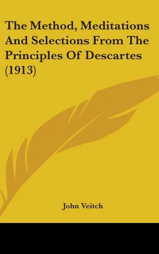 The Method, Meditations And Selections From The Principles Of Descartes