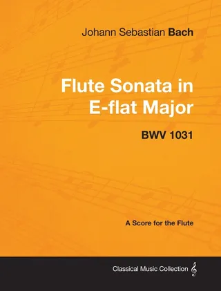 Johann Sebastian Bach Flute Sonata in E Flat Major - 1031 - Score for the Flute