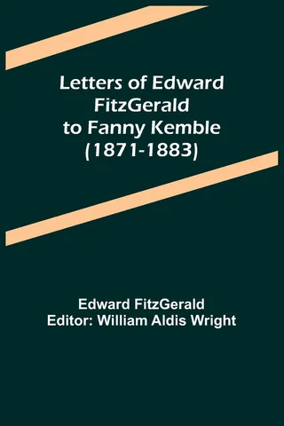 Letters of Edward FitzGerald to Fanny Kemble 1871-1883
